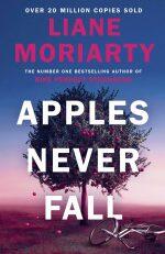 Apples Never Fall By Liane Moriarty : The Sunday Times bestseller from the author of Nine Perfect Strangers and Big Little Lies