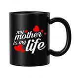 My Mother is My Life Ceramic Coffee Mug or Tea Cup Best Gift for Mom