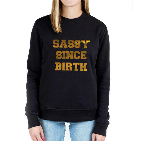 Sassy Since Birth Printed Ladies Sweatshirt
