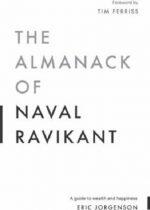 The Almanack Of Naval Ravikant: A Guide to Wealth and Happiness