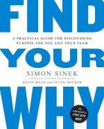 Find Your Why: A Practical Guide For Discovering Purpose For You And Your Team