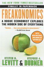 Freakonomics A Rogue Economist Explores the Hidden Side of Everything by Steven D. Levitt