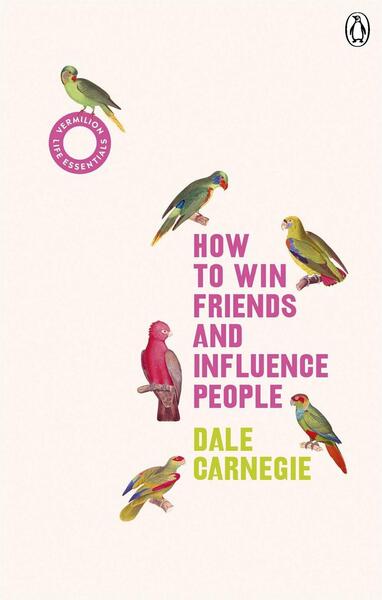 How to Win Friends and Influence People by Dale Carnegie (Vermilion Classics Penguin Random House)