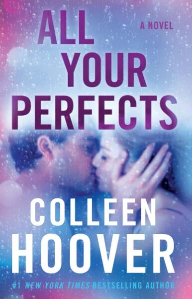 All Your Perfects: A Novel By Colleen Hoover