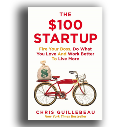 The $100 Startup: Fire Your Boss, Do What You Love and Work Better To Live More