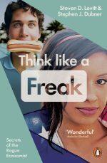 Think Like A Freak: Secrets Of The Rogue Economist – Steven D. Levitt , Stephen J. Dubner