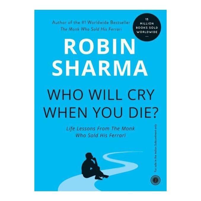 Who Willl Cry When You Die? By Robin Sharma