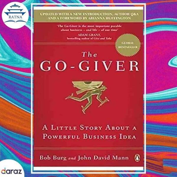 The Go-Giver: A Little Story About A Powerful Business Idea - Bob Burg and John David Mann