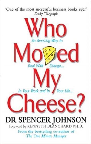 Who Moved My Cheese? by Dr Spenser Johnson
